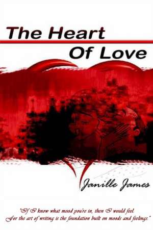 The Heart Of Love de Janille James