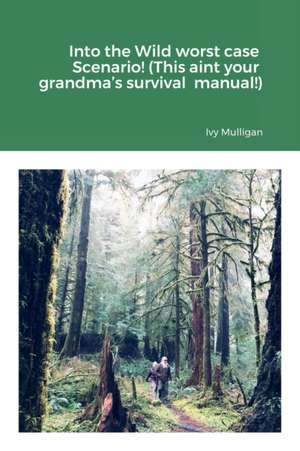 Into the Wild worst case Scenario! (This aint your grandma's survival manual!) de Ivy Mulligan