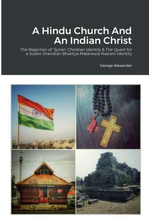 A Hindu Church And An Indian Christ de George Alexander