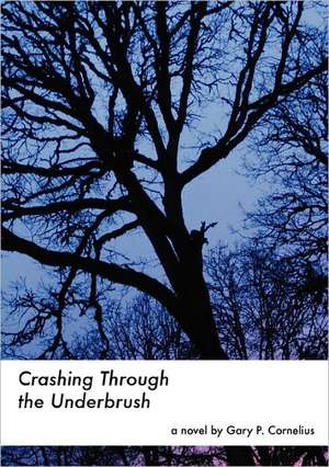 Crashing Through the Underbrush de Gary Cornelius