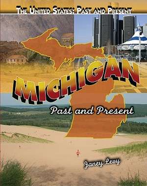 Michigan: Past and Present de Janey Levy