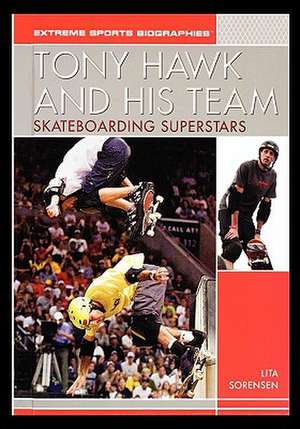 Tony Hawk and His Team: Skateboarding Superstars de Lita Sorensen