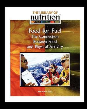 Food for Fuel: The Connection Between Food and Physical Activity de Betsy Dru Tecco