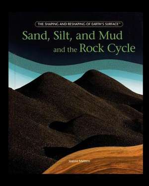 Sand, Silt, and Mud and the Rock Cycle de Joanne Mattern