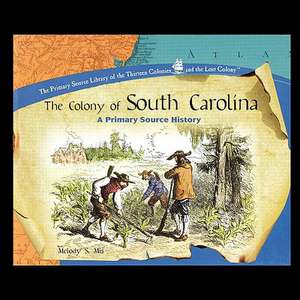 The Colony of South Carolina: A Primary Source History de Melody Mis