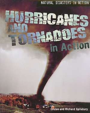 Hurricanes and Tornadoes in Action de Louise A. Spilsbury