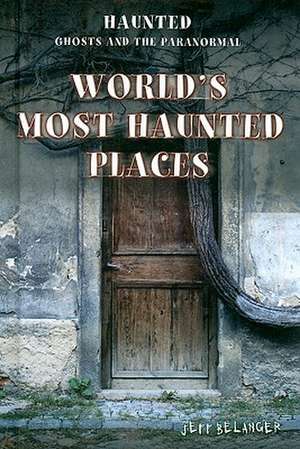 World's Most Haunted Places de Jeff Belanger