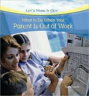 What to Do When Your Parent Is Out of Work de Rachel Lynette