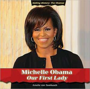 Michelle Obama: Our First Lady de Amelie Von Zumbusch