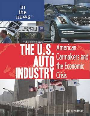 The U.S. Auto Industry: American Carmakers and the Economic Crisis de Jeri Freedman