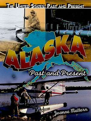 Alaska: Past and Present de Joanne Mattern