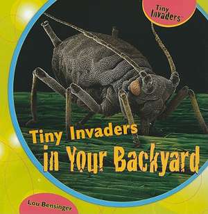 Tiny Invaders in Your Backyard de Lou Bensinger