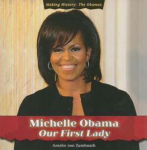 Michelle Obama: Our First Lady de Amelie Von Zumbusch