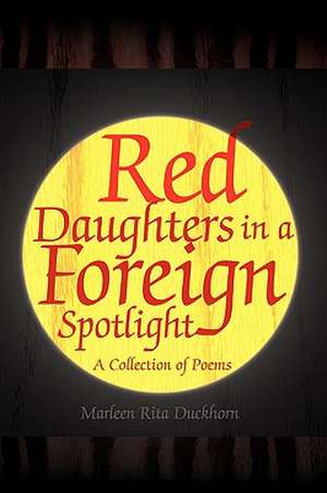 Red Daughters in a Foreign Spotlight de Marleen Rita Duckhorn