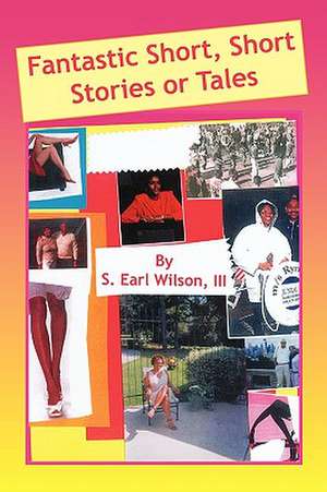 Fantastic Short, Short Stories or Tales de S. Earl III Wilson