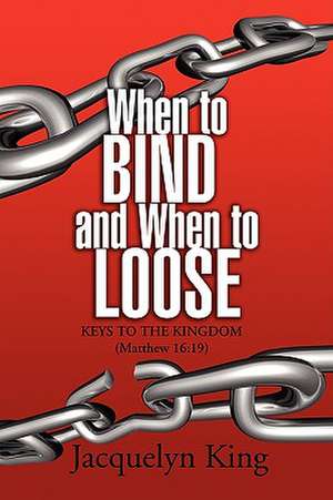 When to Bind and When to Loose de Jacquelyn King