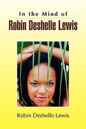 In the Mind of Robin Deshelle Lewis de Robin Deshelle Lewis