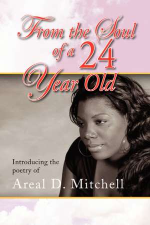 From the Soul of a 24 Year Old de Areal D. Mitchell