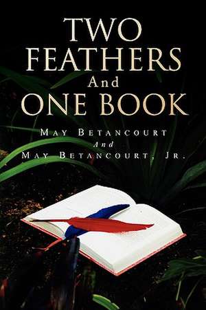 Two Feathers and One Book de Jr. May Betancourt and May Betancourt