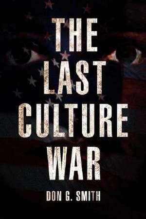 The Last Culture War de Don G. Smith