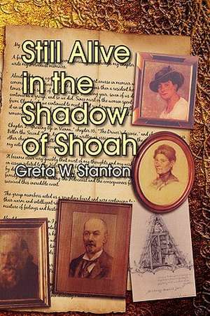 Still Alive in the Shadow of Shoah de Greta W. Stanton