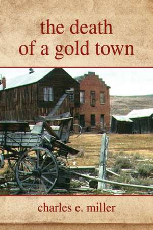 Miller, C: Death of a Gold Town