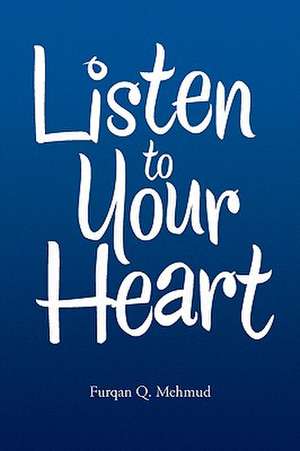 Listen to Your Heart de Furqan Q. Mehmud