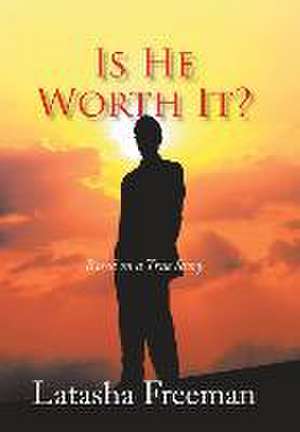 Is He Worth It? de Latasha Freeman