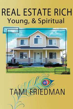 Real Estate Rich, Young, & Spiritual de Tami Friedman