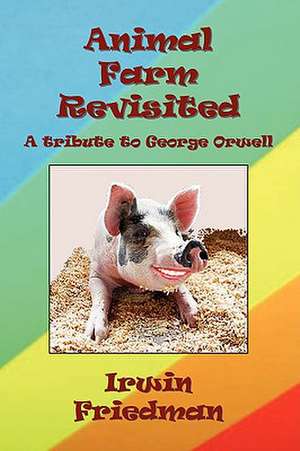 Animal Farm Revisited de Irwin Friedman