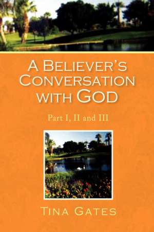 A Believer's Conversation with God de Tina Gates