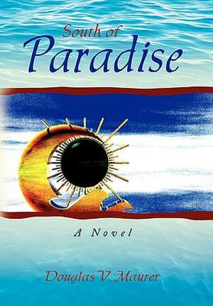 South of Paradise de Douglas V. Maurer