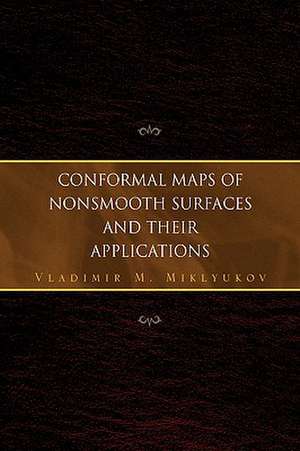 Conformal Maps of Nonsmooth Surfaces and Their Applications de Vladimir M. Miklyukov