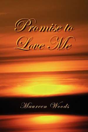 Promise to Love Me de Maureen Woods