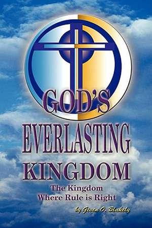 God's Everlasting Kingdom de Given O. Blakely