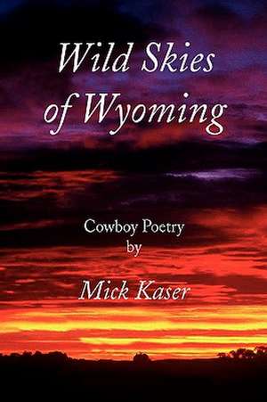 Wild Skies of Wyoming de Mick Kaser