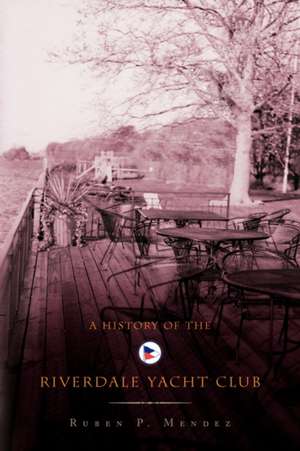 A History of the Riverdale Yacht Club de Ruben P. Mendez