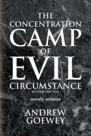 The Concentration Camp of Evil Circumstance de Andrew Goewey