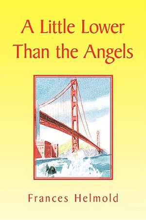 A Little Lower Than the Angels de Frances Helmold