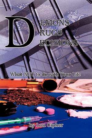 Demons Drugs Decisions de Lou Cipher