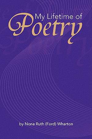 My Lifetime of Poetry de Ruth (Ford) Wh Nona Ruth (Ford) Wharton