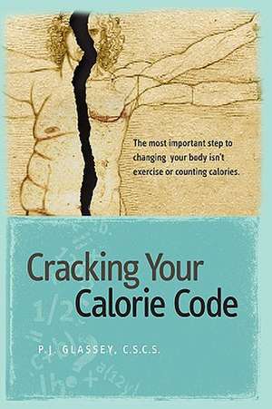 Cracking Your Calorie Code de Pj Glassey