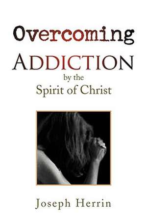 Overcoming Addiction de Joseph Herrin