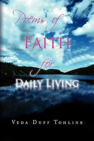 Poems of Faith for Daily Living de Veda Duff Tohline