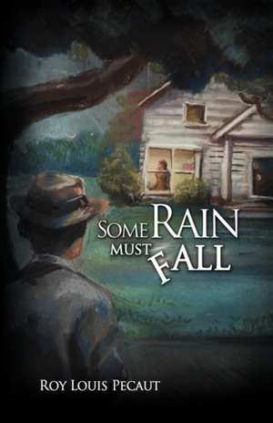 Some Rain Must Fall de Roy Louis Pecaut