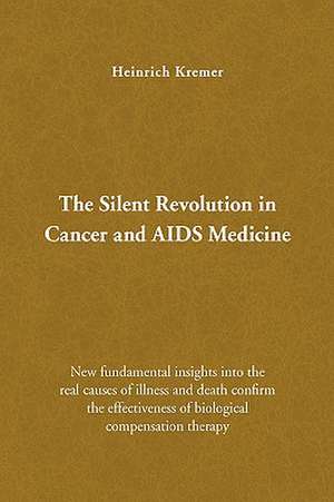 The Silent Revolution in Cancer and AIDS Medicine de Heinrich Kremer