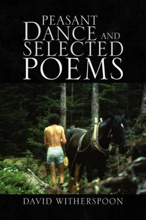 Peasant Dance and Selected Poems de David Witherspoon