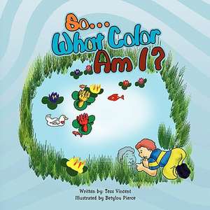 So. What Color Am I? de Tess Vincent