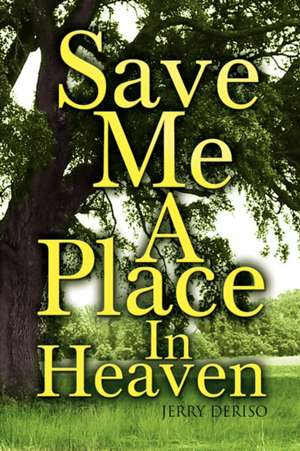 Save Me a Place in Heaven de Jerry Deriso