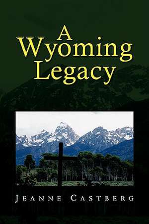 A Wyoming Legacy de Jeanne Castberg